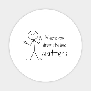 Where You Draw the Line Matters Magnet